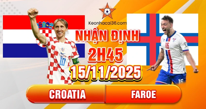 Nhận định, đánh giá Croatia vs Faroe 2h45 ngày 15/11/2025
