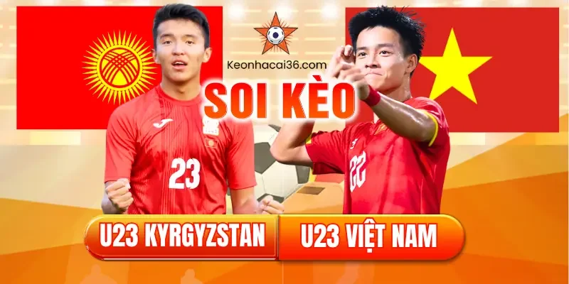 Soi kèo U23 Kyrgyzstan vs U23 Việt Nam